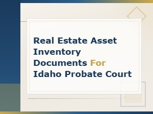 Idaho Probate Court Real Estate Asset Inventory