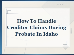Handling Creditor Claims During Probate in Idaho