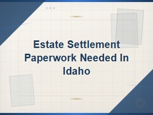 Idaho Estate Settlement Paperwork Guide