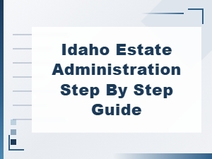 Idaho Estate Administration: a Step-by-Step Guide